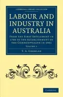 Labour and Industry in Australia - Coghlan, T. A.