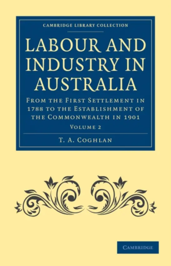 Labour and Industry in Australia - Coghlan, T. A.