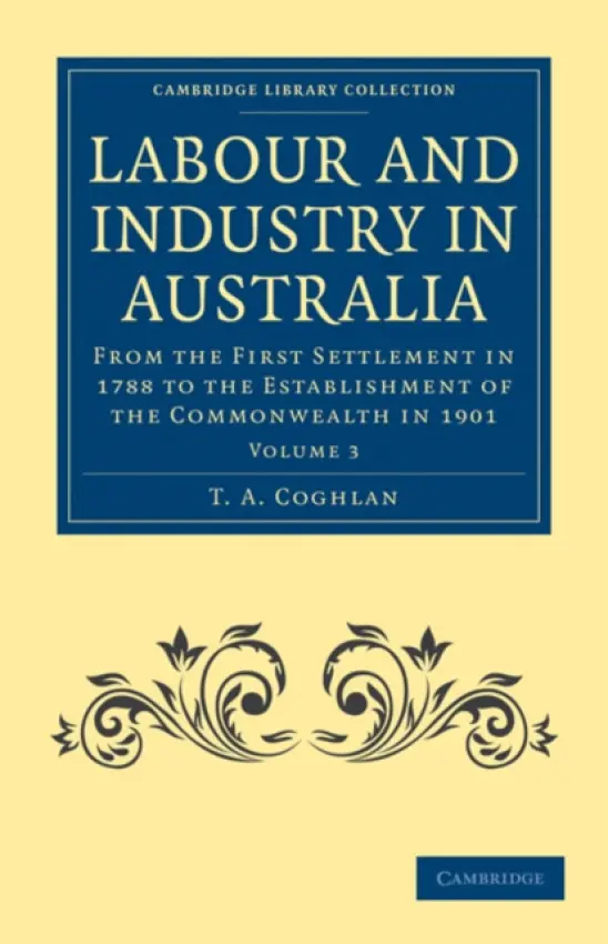 Labour and Industry in Australia - Coghlan, T. A.