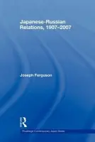 Japanese-Russian Relations, 1907-2007 - Ferguson, Joseph (University of Washington, Seattle, USA)