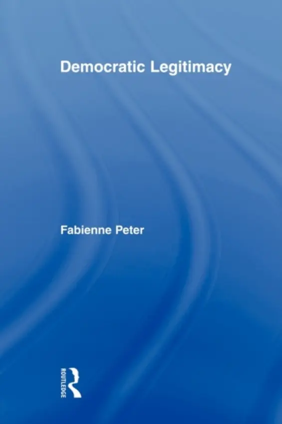 Democratic Legitimacy - Peter, Fabienne (University of Warwick, UK)