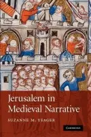 Jerusalem in Medieval Narrative - Yeager, Suzanne M. (Fordham University, New York)