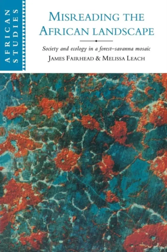Misreading the African Landscape - Fairhead, James (University of London) a Leach, Melissa (University of Sussex)