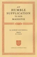 Humble Supplication to her Maiestie - Southwell, Robert