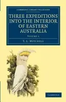 Three Expeditions into the Interior of Eastern Australia - Mitchell, T. L.