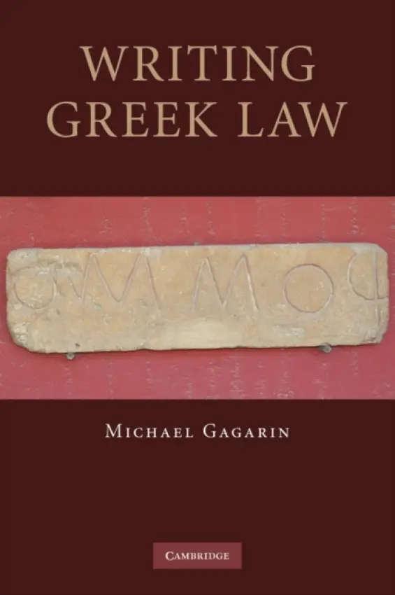 Writing Greek Law - Gagarin, Michael (University of Texas, Austin)