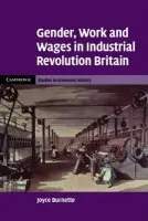 Gender, Work and Wages in Industrial Revolution Britain - Burnette, Joyce (Wabash College, Indiana)