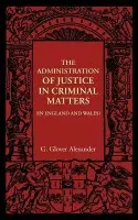Administration of Justice in Criminal Matters - Alexander, G. Glover