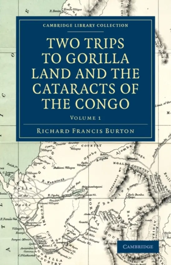 Two Trips to Gorilla Land and the Cataracts of the Congo - Burton, Richard Francis