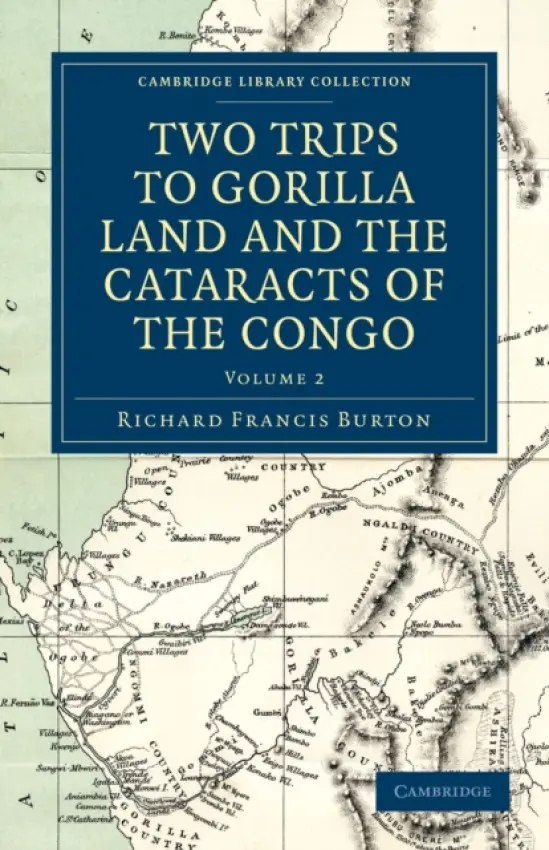 Two Trips to Gorilla Land and the Cataracts of the Congo - Burton, Richard Francis