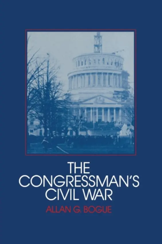 Congressman's Civil War - Bogue, Allan G.