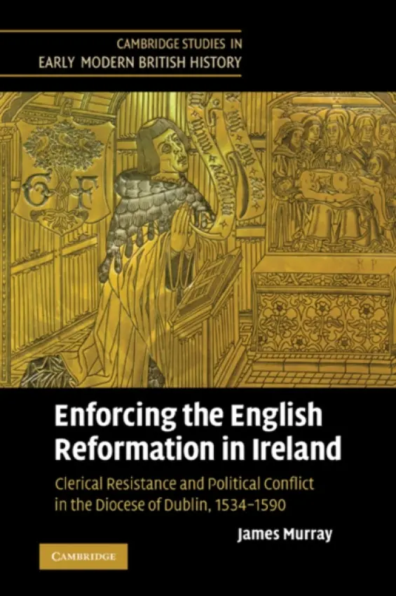 Enforcing the English Reformation in Ireland - Murray, James (National Qualifications Authority of Ireland, Dublin)