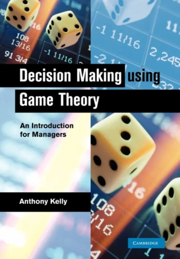 Decision Making Using Game Theory - Kelly, Anthony (University of Southampton)