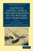 Travels in Central Africa, and Explorations of the Western Nile Tributaries - Petherick, John a Petherick, Katherine Harriet