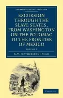 Excursion through the Slave States, from Washington on the Potomac to the Frontier of Mexico - Featherstonhaugh, George William