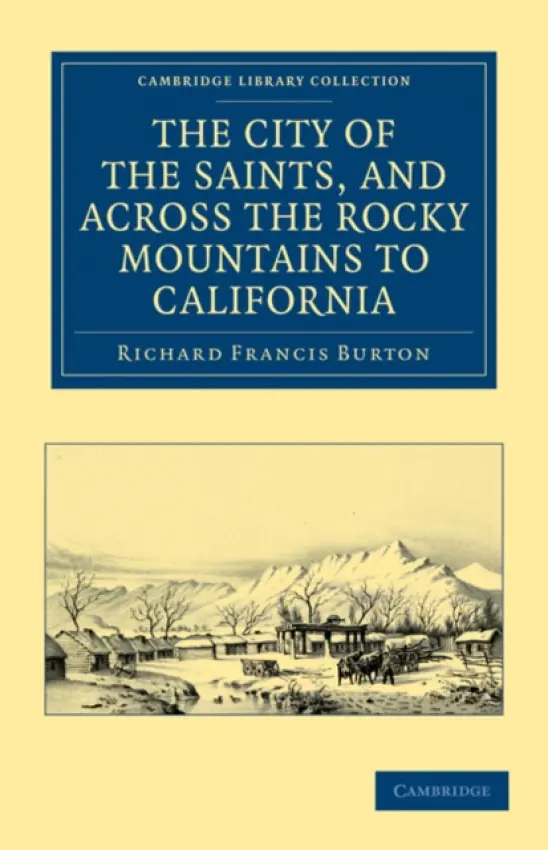 City of the Saints, and across the Rocky Mountains to California - Burton, Richard Francis