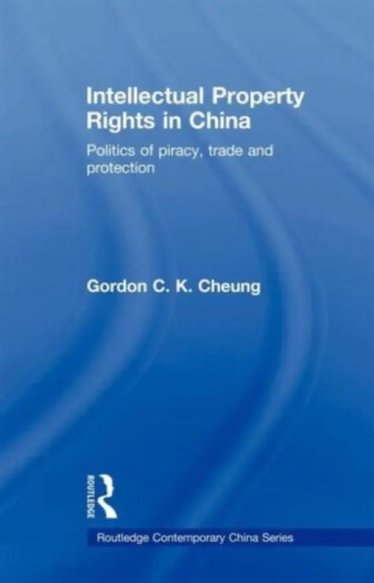 Intellectual Property Rights in China - Cheung, Gordon C.K (Durham University, UK)