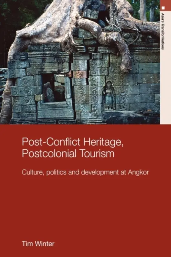 Post-Conflict Heritage, Postcolonial Tourism - Winter, Tim (Alfred Deakin Research Institute, Deakin University, Australia)