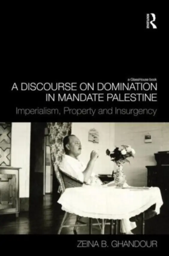 Discourse on Domination in Mandate Palestine - Ghandour, Zeina B. (London School of Economics, UK)