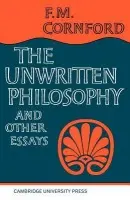 Unwritten Philosophy and Other Essays - Cornford, F. M.