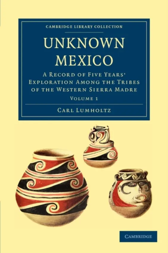 Unknown Mexico - Lumholtz, Carl