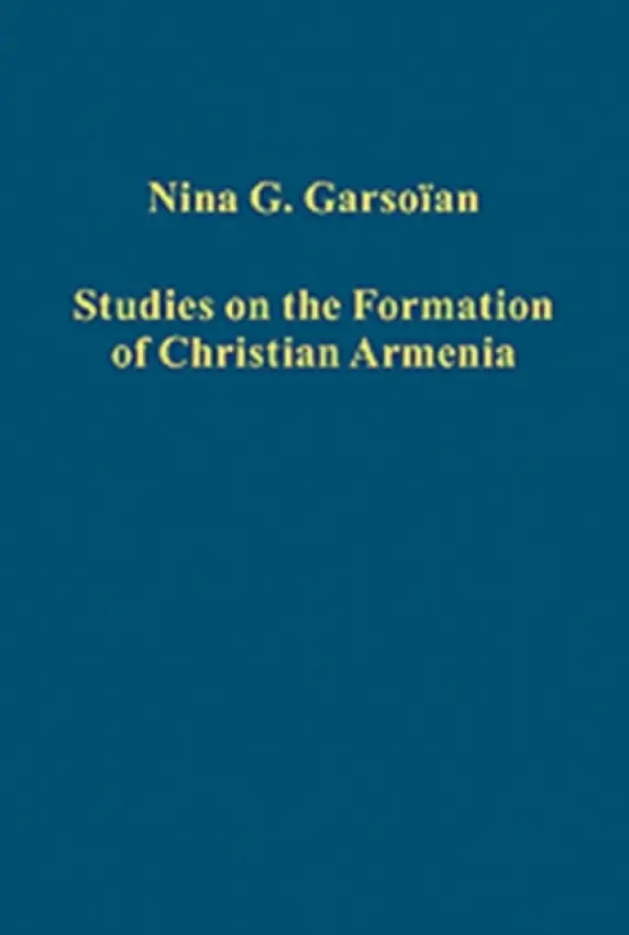 Studies on the Formation of Christian Armenia - Garsoian, Nina G.