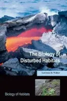Biology of Disturbed Habitats - Walker, Lawrence R. (Professor of Ecology, University of Nevada Las Vegas, USA)