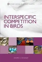 Interspecific Competition in Birds - Dhondt, Andre A. (, Edwin H. Morgens Professor of Ornithology, Cornell University, USA)