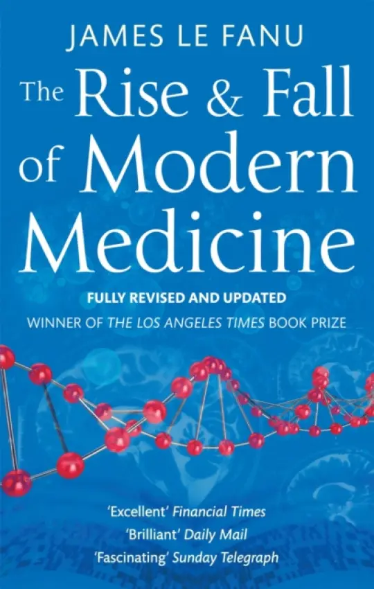 The Rise And Fall Of Modern Medicine - Dr James Le Fanu