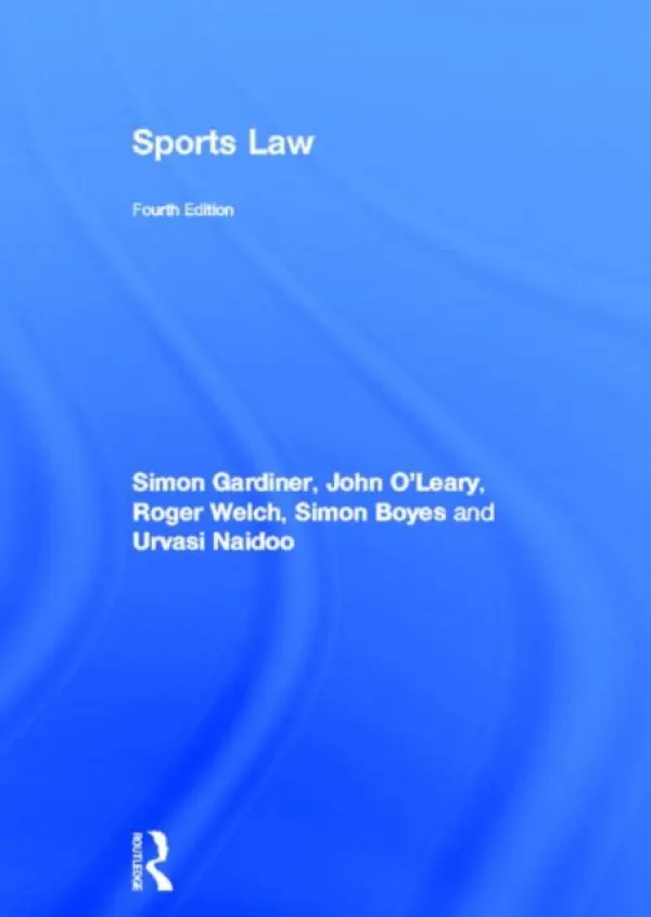 Sports Law - Gardiner, Simon (Leeds Metropolitan University, UK) a Welch, Roger (University of Portsmouth, UK) a Boyes, Simon (Nottingham Trent University, UK) a Naidoo, Urvasi