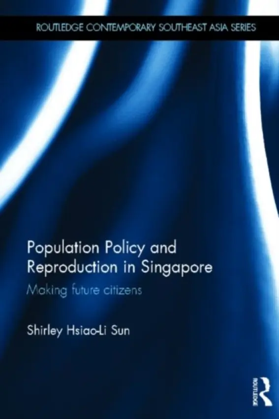 Population Policy and Reproduction in Singapore - Sun, Shirley Hsiao-Li
