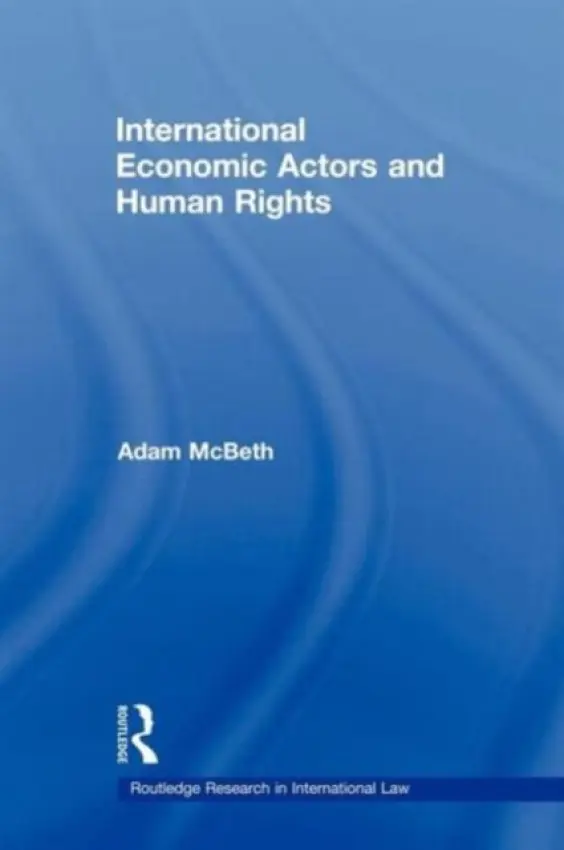 International Economic Actors and Human Rights - McBeth, Adam