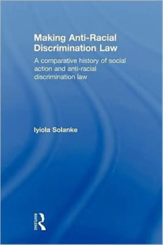 Making Anti-Racial Discrimination Law - Solanke, Iyiola (University of Leeds, UK)