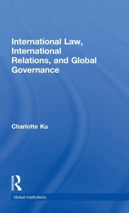International Law, International Relations and Global Governance - Ku, Charlotte (University of Illinois College of Law, USA)