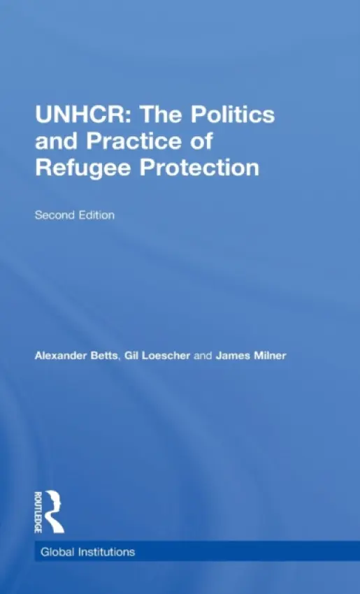 United Nations High Commissioner for Refugees (UNHCR) - Betts, Alexander (University of Oxford, UK) a Loescher, Gil (University of Oxford, UK) a Milner, James