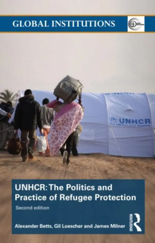 United Nations High Commissioner for Refugees (UNHCR) - Betts, Alexander (University of Oxford, UK) a Loescher, Gil (University of Oxford, UK) a Milner, James