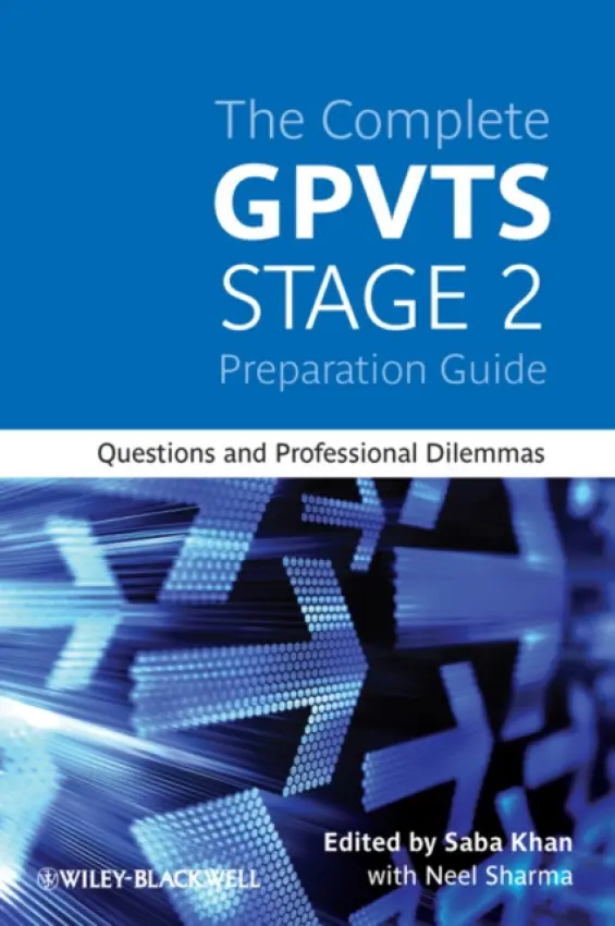 Complete GPVTS Stage 2 Preparation Guide - Khan, Saba (St Peter's Hospital, Guildford, Surrey) a Sharma, Neel (Homerton University Hospitals NHS Trust, London)