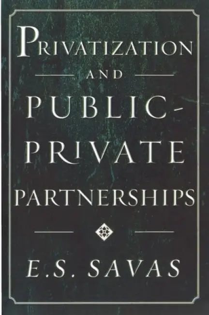 Privatization and Public-Private Partnerships - Savas, Emanuel S.