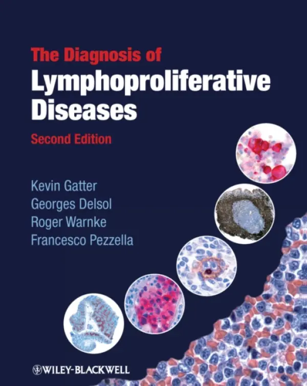 Diagnosis of Lymphoproliferative Diseases - Gatter, Kevin (John Radcliffe Hospital, Oxford, UK) a Delsol, Georges (Hopitaux de Toulouse, France) a Warnke, Roger (Stanford University School of Medicine, USA) a Pezzella, Francesco