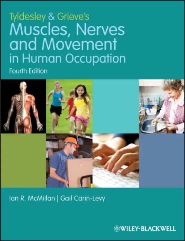 Tyldesley and Grieve's Muscles, Nerves and Movement in Human Occupation - McMillan, Ian (Queen Margaret University, Edinburgh, UK) a Carin-Levy, Gail (Queen Margaret University, Edinburgh, UK)