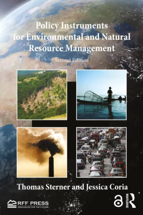 Policy Instruments for Environmental and Natural Resource Management - Sterner, Thomas (University of Gothenburg, Sweden) a Coria, Jessica (University of Gothenburg, Sweden)