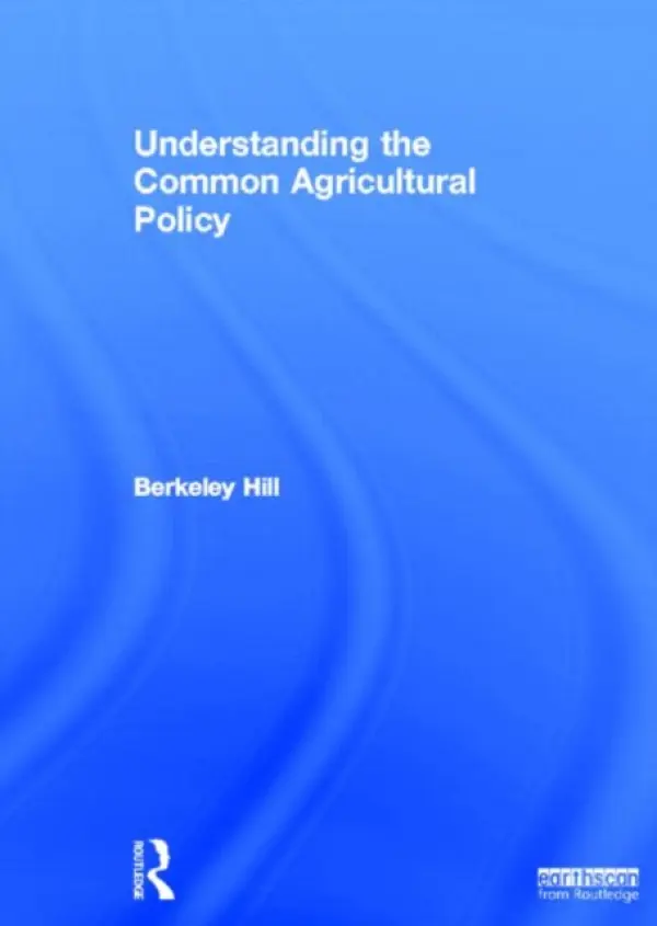 Understanding the Common Agricultural Policy - Hill, Berkeley (Imperial College, University of London, UK)