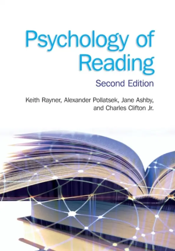 Psychology of Reading - Rayner, Keith (University of California, San Diego) a Pollatsek, Alexander (University of Massachusetts Amherst, USA) a Ashby, Jane (Central Michigan University, USA) a Clifton Jr., Charles (University of Massachusetts Amherst, USA)
