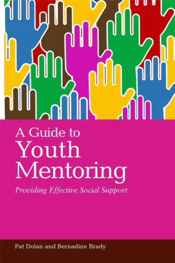 Guide to Youth Mentoring - Dolan, Pat a Brady, Bernadine