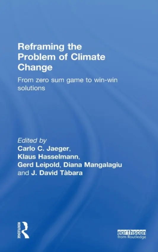 Reframing the Problem of Climate Change - Hasselmann, Klaus (Founding Director, Max Planck Institute of Meteorology, Germany) a Jaeger, Carlo a Leipold, Gerd a Mangalagiu, Diana (Reims Management School, France and University of Oxford, UK) a Tabara, Joan David