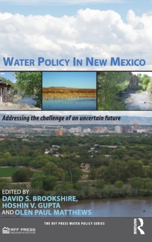 Water Policy in New Mexico - Brookshire, David (University of New Mexico, USA) a Gupta, Hoshin (University of Arizona, USA) a Matthews, Olen Paul (University of New Mexico, USA)