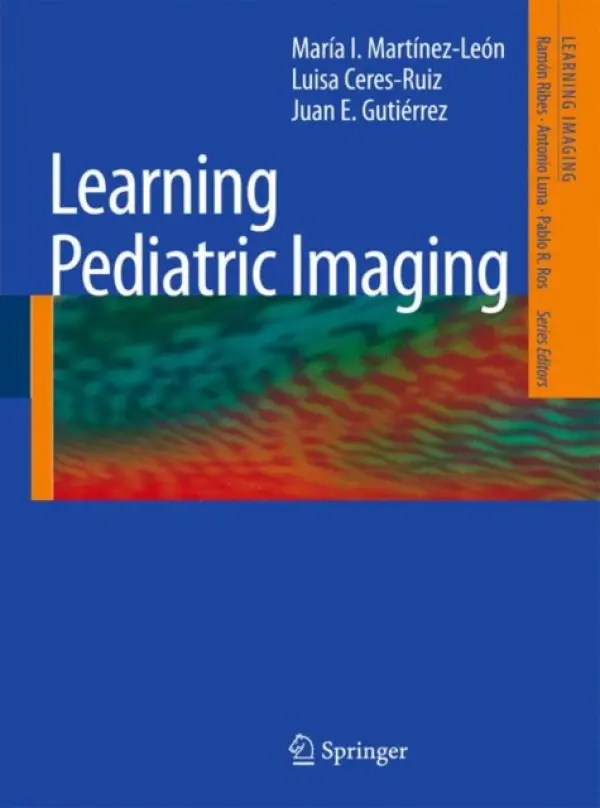 Learning Pediatric Imaging - Martinez-Leon, Maria I. a Ceres-Ruiz, Luisa a Gutierrez, Juan E.