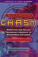 Crossing the Chasm (Marketing and Selling Disruptive Products to Mainstream Customers) - Geoffrey A. Moore