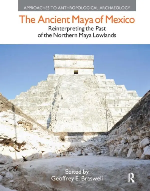 Ancient Maya of Mexico - Braswell, Geoffrey E. (University of California, San Diego, USA)