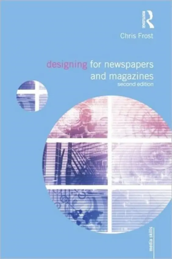 Designing for Newspapers and Magazines - Frost, Chris (Liverpool John Moores University, UK)